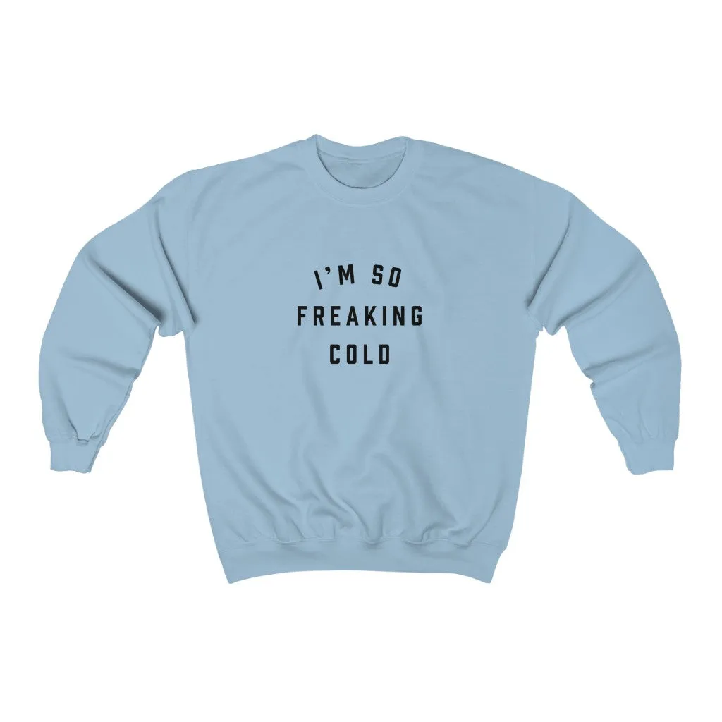 I'm So Freaking Cold Crewneck Sweatshirt