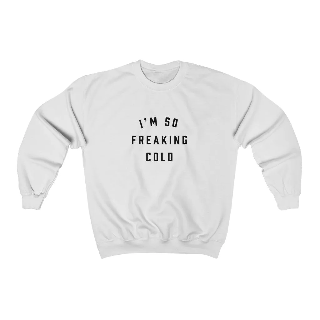 I'm So Freaking Cold Crewneck Sweatshirt