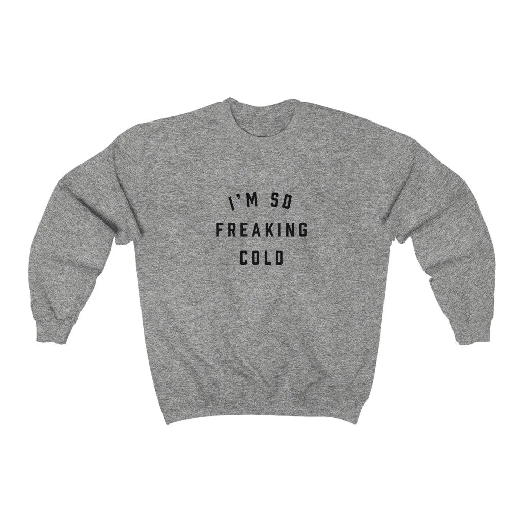 I'm So Freaking Cold Crewneck Sweatshirt
