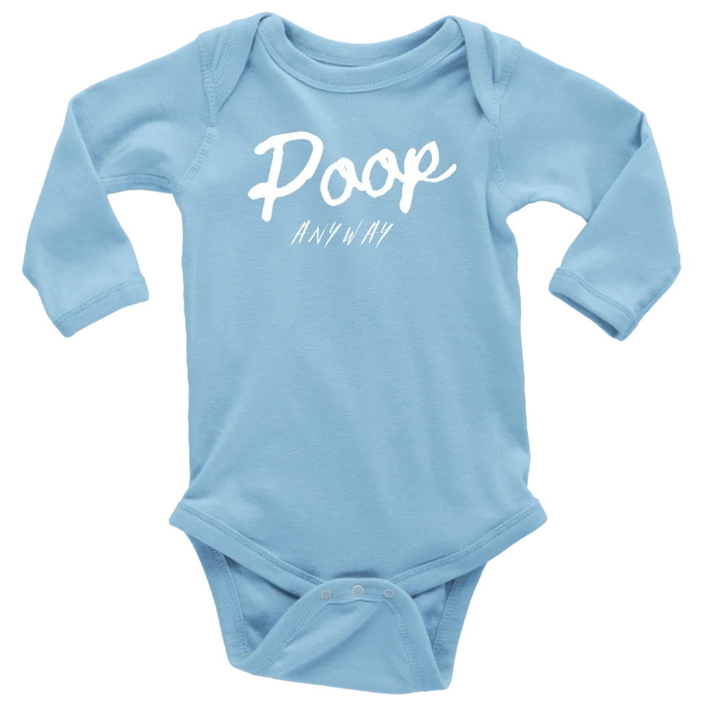 Poop Anyway Long Sleeve Baby Bodysuit