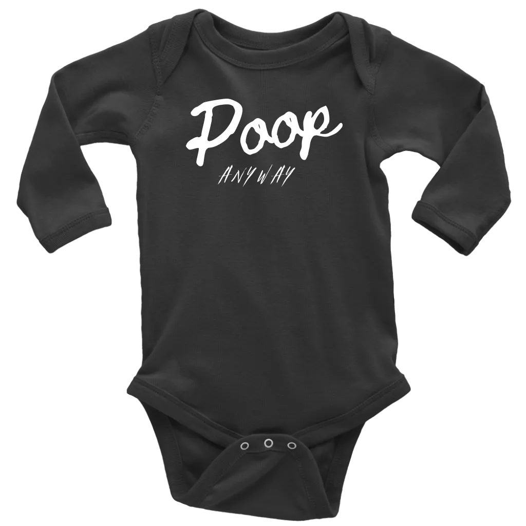 Poop Anyway Long Sleeve Baby Bodysuit