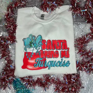Santa Bring Me Turquoise Crewneck